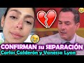 😭Carlos Calderón y Vanessa Lyon CONFIRMAN su SEPARACIÓN ¡Aquí TODOS los DETALLES!