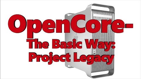 OpenCore - The Basic Way: Project Legacy