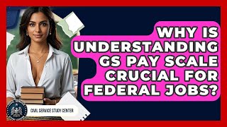 Why Is Understanding GS Pay Scale Crucial For Federal Jobs? - Civil Service Study Center