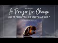 A Prayer for Change: How to Transform Our Hearts and Minds