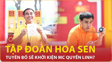 Tập đoàn Hoa Sen lên tiếng thu thập chứng cứ về MC Quyền Linh, tuyên bố “sẽ khởi kiện nếu cần thiết”