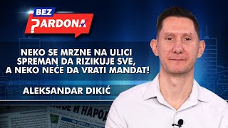Aleksandar Dikić - Neko se mrzne na ulici spreman da rizikuje sve, a neko neće da vrati mandat!