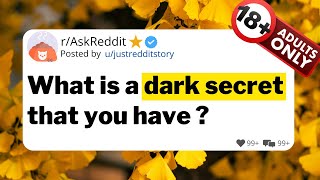 What is a dark secret that you have ?