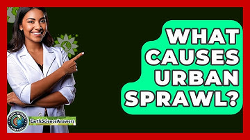 What Causes Urban Sprawl? - Earth Science Answers