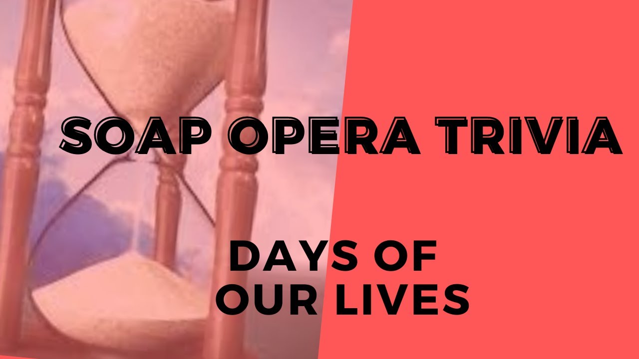 Soap Opera Trivia Days of Our Lives 20 Trivia Questions Fun