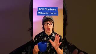 Millennial Humor Be Like: