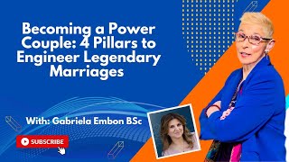 Becoming a Power Couple: 4 Pillars to Engineer Legendary Marriages - Gabriela Embon