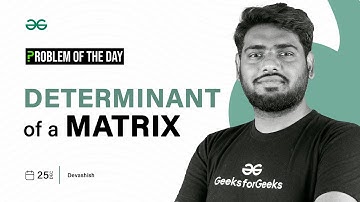 POTD- 25/12/2023 | Determinant of a Matrix | Problem of the Day | GeeksforGeeks