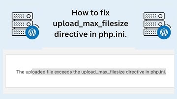 ✅ Fix “The uploaded file exceeds the upload_max_filesize directive in php.ini” Error Easily