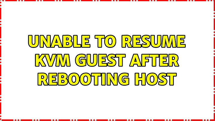 Unable to resume KVM guest after rebooting host