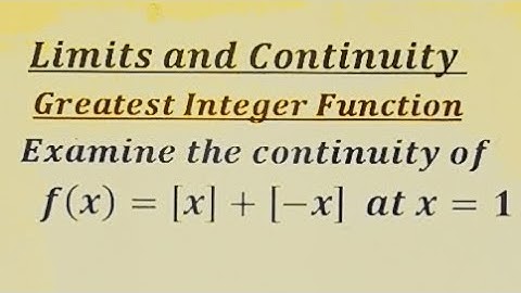 Continuity of functions- Examine the continuity of a function involving greatest Integer Function