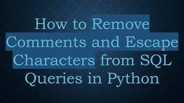 How to Remove Comments and Escape Characters from SQL Queries in Python