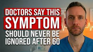 Doctors Say This Symptom Should Never Be Ignored After 60