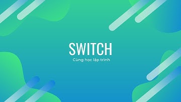 Khối Lệnh rẽ nhanh Switch trong C++ | Switch in C++