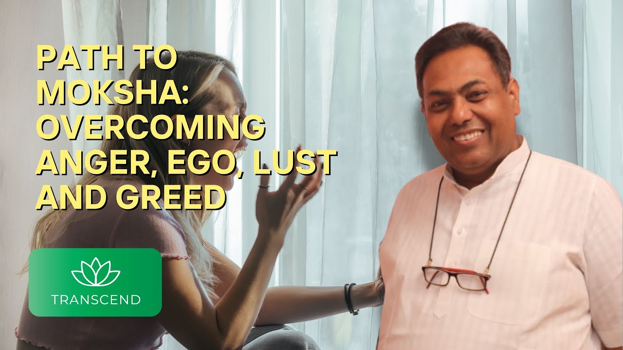Series 4: Session 24: Path to Moksha: Overcoming Anger, Ego, Lust and Greed