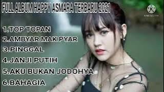FULL ALBUM HAPPY ASMARA TERBARU 2021| TOP TOPAN AMBYAR MAK PYAR