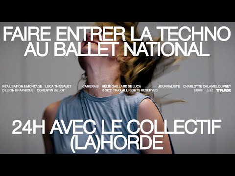 Faire entrer la techno au Ballet national : 24h avec le collectif (LA)HORDE l Trax Magazine