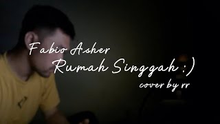 RUMAH SINGGAH - FABIO ASHER (COVER BY RR)