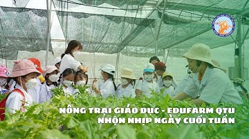 QTU |Nông trại giáo dục - Edufarm QTU nhộn nhịp ngày cuối tuần
