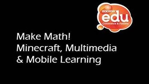 Make Math! Minecraft, Multimedia & Mobile Learning