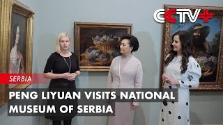 Update: Peng Liyuan Visits National Museum of Serbia