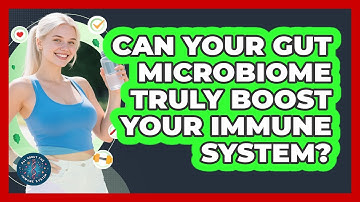 Can Your Gut Microbiome Truly Boost Your Immune System? - All About the Immune System
