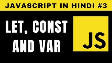 JavaScript Let, Const and Var in Hindi - Tutorial #3