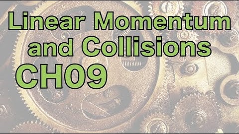 CH09 Linear Momentum and Collisions