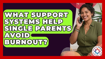 What Support Systems Help Single Parents Avoid Burnout? - Single Parent Support Hub