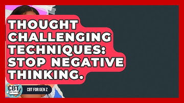 Thought Challenging Techniques: Stop Negative Thinking. - CBT for Gen Z
