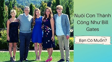 Vợ chồng tôi có 3 đứa con khoẻ mạnh bằng 3 phương pháp của Bill Gates nhà sáng lập Alive & Thrive