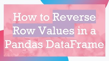 How to Reverse Row Values in a Pandas DataFrame