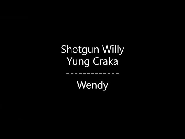 Shotgun Willy - Wendy {Ft. Yung Craka} (Lyrics) class=