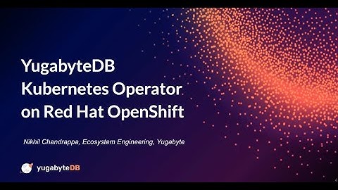 YugabyteDB Kubernetes Operator on Red Hat OpenShift