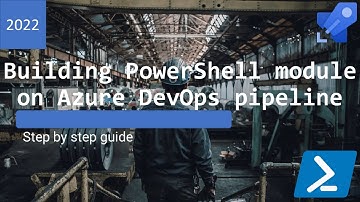 Building PowerShell module on Azure DevOps pipeline - step by step guide