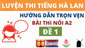 Luyện thi tiếng Hà Lan _ Hướng dẫn bài thi nói A2- Đề 1 - Oefenexamen Spreken 1