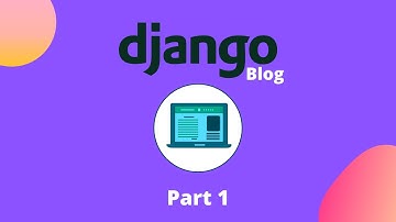 How To Build A Blog With Django | Part 1/2