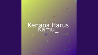 Kenapa Harus Kamu_