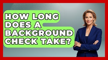 How Long Does A Background Check Take? - Admin Career Guide