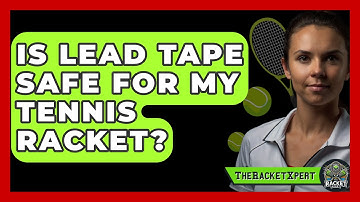 Is Lead Tape Safe For My Tennis Racket? - The Racket Xpert