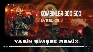 Kombinler 300 500 (Yasin Şimşek Remix) Lvbel C5 - Süppppeerrr
