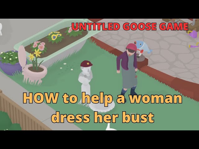 help the lady dress up the bust Help the Woman Dress Up the Bust - Untitled Goose Game Guide