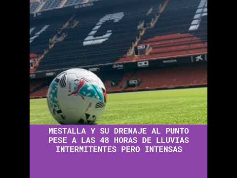 Mestalla y su drenaje al punto pese a las 48 horas de lluvias intermitentes pero intensas