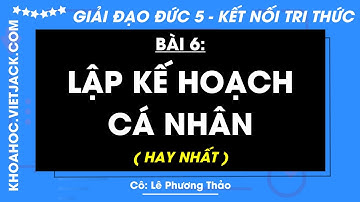 Đạo đức lớp 5 Bài 6: Lập kế hoạch cá nhân - trang 40, 46 | Kết nối tri thức (HAY NHẤT)