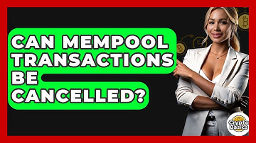 Can Mempool Transactions Be Cancelled? - CryptoBasics360.com