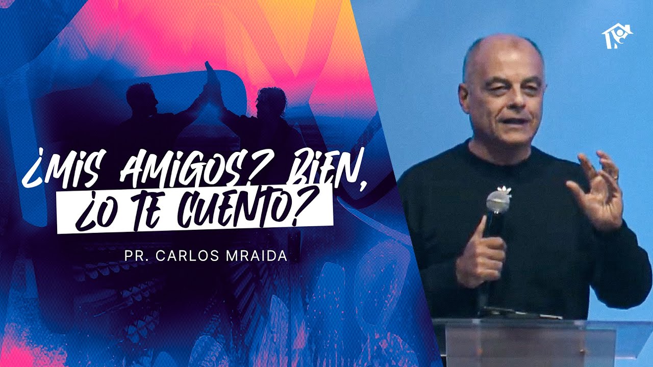 ¿Mis amigos? bien, ¿o te cuento? | Pr. Carlos Mraida | Iglesia del Centro