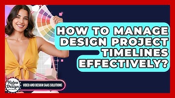 How To Manage Design Project Timelines Effectively? - Video And Design Saas Solutions