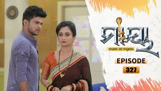 Maaya | Full Ep 327 | 26th Apr 2021 | Odia Serial – TarangTV