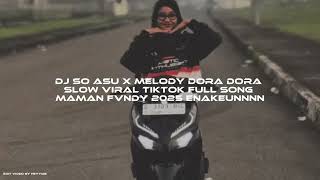 DJ SO ASU X MELODY DORA DORA SLOW VIRAL TIKTOK FULL SONG MAMAN FVNDY 2025 ENAKEUNN!!
