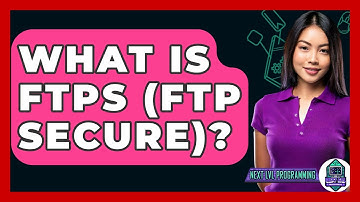 What Is FTPS (FTP Secure)? - Next LVL Programming